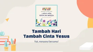 Tambah Hari, Tambah Cinta Yesus | Lagu Sekolah Minggu