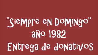 SIEMPRE EN DOMINGO 1982   ENTREGA DE DONATIVOS