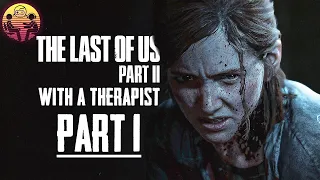 The Last of Us Part 2 with a Therapist: Part 1 | Dr. Mick