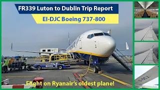 Trip Report: Ryanair's Oldest Aircraft - EI-DCJ | Boeing 737-800 | London Luton to Dublin | FR339