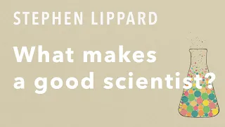 What makes a good scientist? - Stephen Lippard