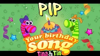 Tina&Tin Happy Birthday PIP 👻 💃 🕺(Personalized Songs For Kids) 😍 😘