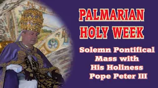 21st March 2024 Solemn Pontifical Mass with His Holiness Pope Peter III