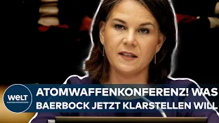 ANNALENA BAERBOCK: Atomwaffenkonferenz in den USA! Was die Außenministerin jetzt klarstellen will