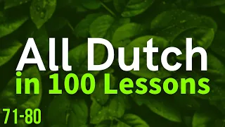 All Dutch in 100 Lessons. Learn Dutch . Most important Dutch phrases and words. Lesson 71-80