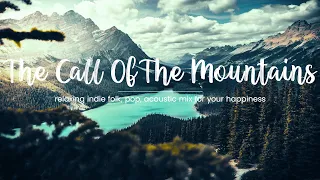 The Call Of The Mountains ⛰️ | Happy Indie Folk, Pop, Acoustic Mix For Your Relaxation