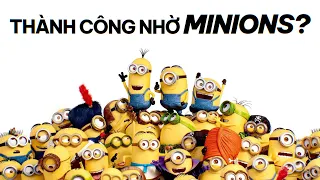 DESPICABLE ME & MINIONS: Vì sao thành công?