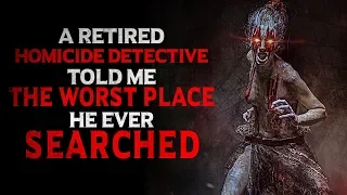 "A Retired Detective Just Told Me the Worst Place He Ever Searched" | Creepy Pasta Storytime