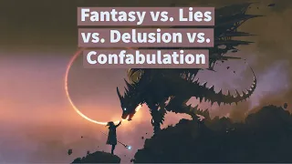 Is Fantasy Good for You? Fantasy vs. Lies vs. Delusion vs. Confabulation