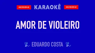 Amor de violeiro Eduardo Costa (Karaokê)