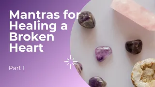 Mantras for Healing a Broken Heart pt 1 with relaxing music