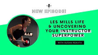 Les Mills Life & Uncovering your Instructor Superpower with Susan Renata