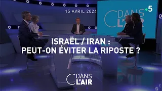 Israël / Iran : Peut-on éviter la riposte ? #cdanslair  15.04.2024