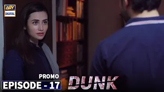 Dunk Episode 17 - Promo - ARY Digital Drama