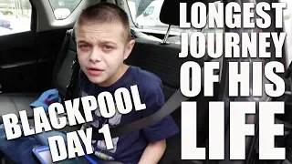 THE LONGEST JOURNEY OF HIS LIFE | BLACKPOOL DAY 1 | AUTISM FAMILY VLOG