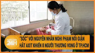 “Sốc” với nguyên nhân nghi phạm nổi giận hắt axit khiến 8 người thương vong ở TP.HCM