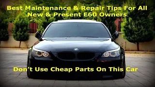 Best Maintenance & Repair Tips For All BMW E60 New & Present Owners From The E60 Expert