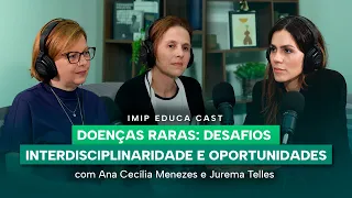 Doenças Raras: Desafios, Interdisciplinaridade e Oportunidades - Ana Cecília e Jurema Telles