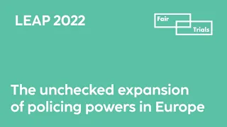 LEAP 2022: The unchecked expansion of policing powers in Europe