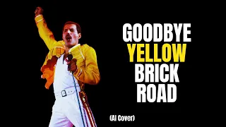 FREDDIE MERCURY - GOODBYE YELLOW BRICK ROAD (AI COVER)