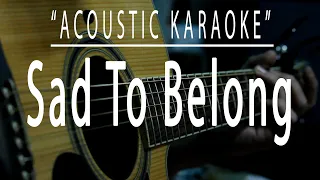 Sad to belong - (Acoustic karaoke)