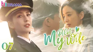 【Multi-sub】EP07 My Pilot Wife | Love Between Gentle Doctor And Ace Flyer 💗| HiDrama