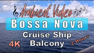 2 hours Relaxing Bossa Nova at Sea from Cruise Ship Balcony ... Ambient Video