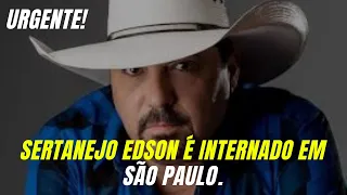 URGENTE! SERTANEJO EDSON( EDSON E HUDSON), É INTERNADO EM SÃO PAULO