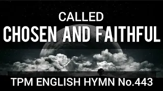 Called chosen and faithful |TPM English Song No 443| 👇Lyrics