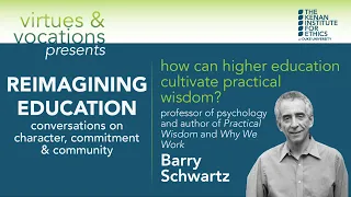 Reimagining Education: How Can Higher Education Cultivate Practical Wisdom? with Barry Schwartz