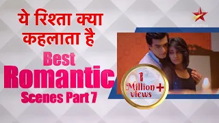 ये रिश्ता क्या कहलाता है | Best Romantic Scenes Part 7