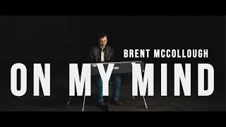 Brent McCollough - On My Mind (Official Music Video)