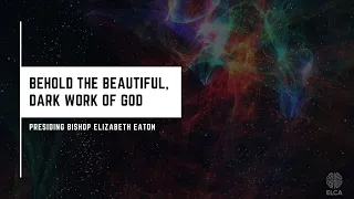 Behold the beautiful, dark work of God | ELCA Bishop Elizabeth Eaton | June 12, 2020