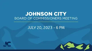 Johnson City Board of Commissioners Meeting 07-20-2023