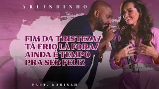 Arlindinho feat Karinah - Fim da Tristeza/Tá Frio Lá Fora/Ainda é Tempo Pra Ser Feliz