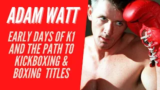 MMA, K1 & Martial Arts Legends #5 - Adam Watt, Pioneer fighter in K1, Karate, Kickboxing and Boxing.