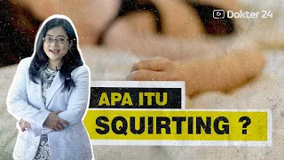 Dokter 24 - SEMUA CEWE BISA SQUIRTING? MUNCRAT SAMPE BASAH?