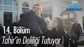 Tahir'in deliliği tutuyor - Sen Anlat Karadeniz 14. Bölüm