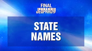 Final Jeopardy!: STATE NAMES | JEOPARDY!