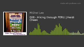 008 - Hiking through PERU | Heidi Cheek