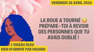 LA ROUE A TOURNÉ 😳 PRÉPARE-TOI À REVOIR DES PERSONNES QUE TU AVAIS OUBLIÉ ! Tirage du 26 Avril 2024😳