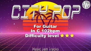 CITY POP Jam For【Guitar】C Major 102bpm No Guitar BackingTrack