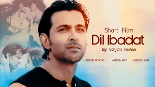 Dil Ibaadat - VM | Hrithik Roshan, Katrina Kaif, Barbara Mori | Short Film | KK