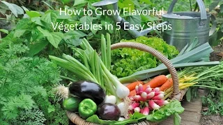 How to Grow Flavorful Vegetables in 5 Easy Steps