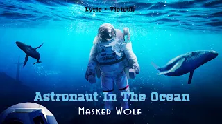 [Lyrics & Vietsub] Astronaut In The Ocean - Masked Wolf