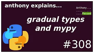 gradual typing python (and my approach) (beginner - intermediate) anthony explains #308