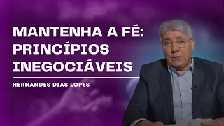 NÃO NEGOCIE SEUS PRINCÍPIOS - Hernandes Dias Lopes