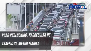 Road reblocking, nagresulta ng traffic sa Metro Manila | TV Patrol