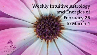 Weekly Intuitive Astrology and Energies of Feb 26 to Mar 4 ~ Podcast