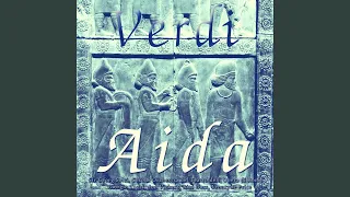 Aida, Act 1: Quale Insolita Gioia